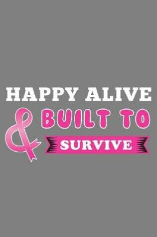 Cover of Happy Alive Built to Survive