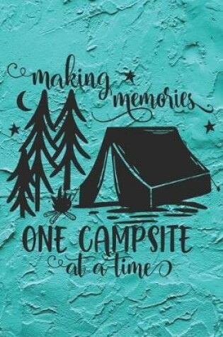 Cover of Making Memories One Campsite At A Time