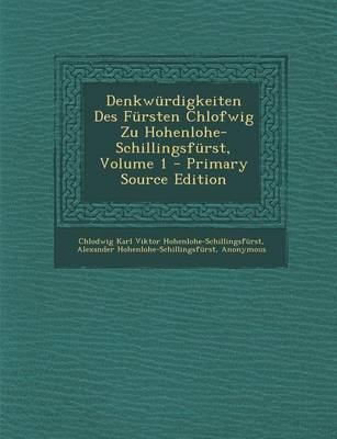 Book cover for Denkwurdigkeiten Des Fursten Chlofwig Zu Hohenlohe-Schillingsfurst, Volume 1