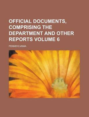 Book cover for Official Documents, Comprising the Department and Other Reports Volume 6