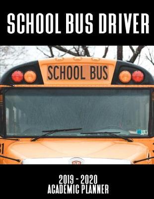 Book cover for School Bus Driver 2019 - 2020 Academic Planner