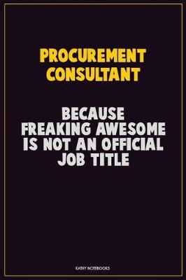 Book cover for Procurement Consultant, Because Freaking Awesome Is Not An Official Job Title