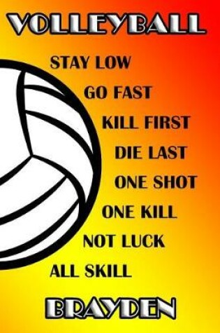 Cover of Volleyball Stay Low Go Fast Kill First Die Last One Shot One Kill Not Luck All Skill Brayden