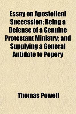 Book cover for Essay on Apostolical Succession; Being a Defense of a Genuine Protestant Ministry; And Supplying a General Antidote to Popery