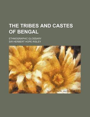 Book cover for The Tribes and Castes of Bengal; Ethnographic Glossary