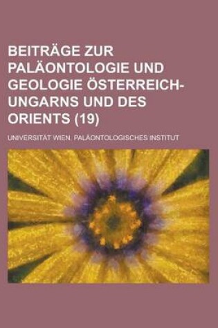 Cover of Beitrage Zur Palaontologie Und Geologie Osterreich-Ungarns Und Des Orients (19 )