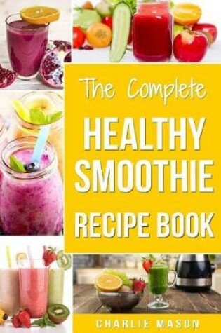 Cover of The Complete Healthy Smoothie Recipe Book