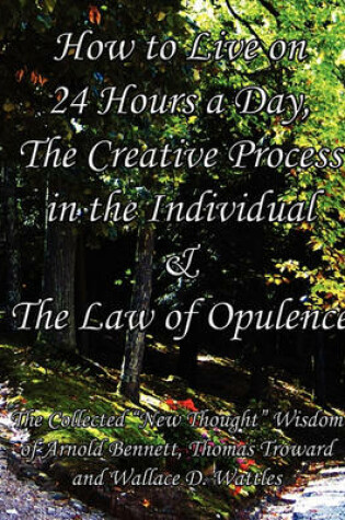 Cover of How to Live on 24 Hours a Day, The Creative Process in the Individual & The Law of Opulence