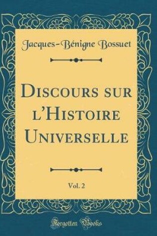 Cover of Discours Sur l'Histoire Universelle, Vol. 2 (Classic Reprint)