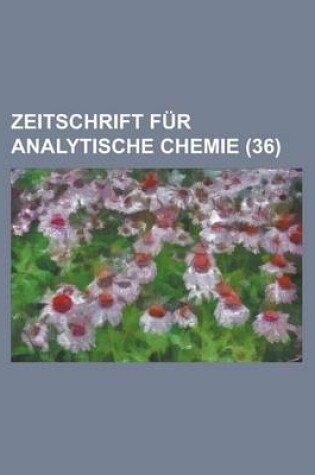 Cover of Zeitschrift Fur Analytische Chemie (36 )