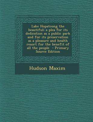 Book cover for Lake Hopatcong the Beautiful; A Plea for Its Dedication as a Public Park and for Its Preservation as a Pleasure and Health Resort for the Benefit of a