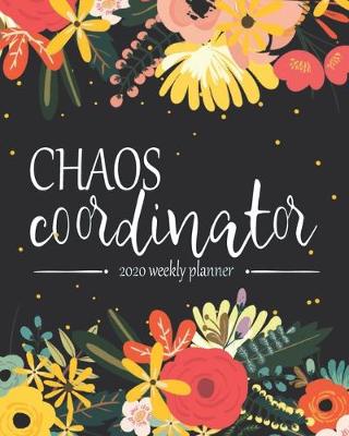 Book cover for Chaos Coordinator 2020 Weekly Planner