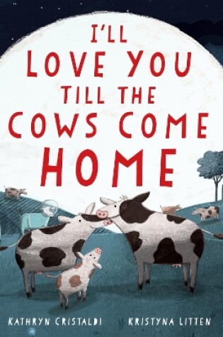 Cover of I'll Love You Till the Cows Come Home Padded Board Book