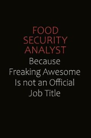 Cover of Food Security Analyst Because Freaking Awesome Is Not An Official Job Title