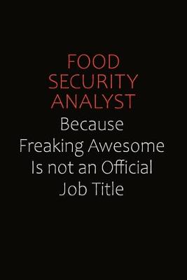 Book cover for Food Security Analyst Because Freaking Awesome Is Not An Official Job Title