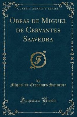 Cover of Obras de Miguel de Cervantes Saavedra (Classic Reprint)