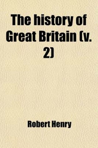 Cover of The History of Great Britain (Volume 2); V. 3-4 449-1066. from the First Invasion by the Romans Under Julius Caesar. Written on a New Plan