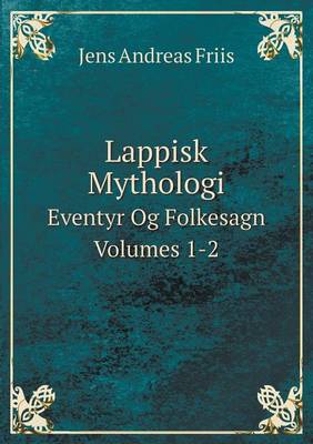 Book cover for Lappisk Mythologi Eventyr Og Folkesagn Volumes 1-2