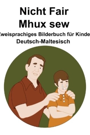 Cover of Deutsch-Maltesisch Nicht Fair / Mhux sew Zweisprachiges Bilderbuch für Kinder