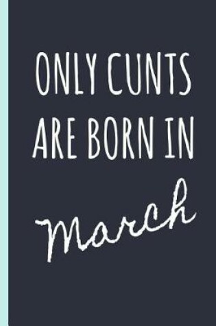Cover of Only Cunts Are Born in March