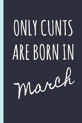 Book cover for Only Cunts Are Born in March