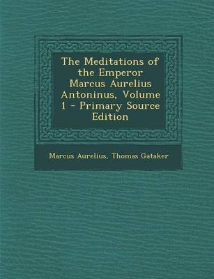 Book cover for The Meditations of the Emperor Marcus Aurelius Antoninus, Volume 1 - Primary Source Edition