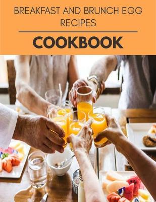 Book cover for Breakfast And Brunch Egg Recipes Cookbook