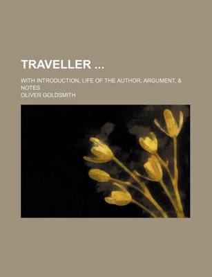 Book cover for Traveller; With Introduction, Life of the Author, Argument, & Notes