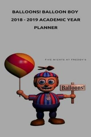 Cover of Balloons! Balloon Boy 2018 - 2019 Academic Year Planner (Five Nights at Freddy's)
