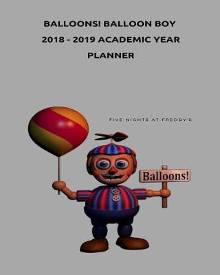 Book cover for Balloons! Balloon Boy 2018 - 2019 Academic Year Planner (Five Nights at Freddy's)