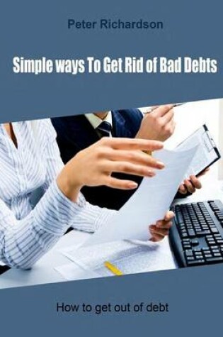 Cover of Simple Ways to Get Rid of Bad Debts