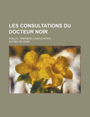 Book cover for Les Consultations Du Docteur Noir; Stello; Premiere Consultation ...