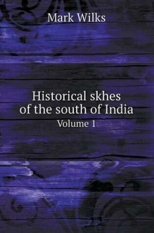 Cover of Historical skhes of the south of India Volume 1