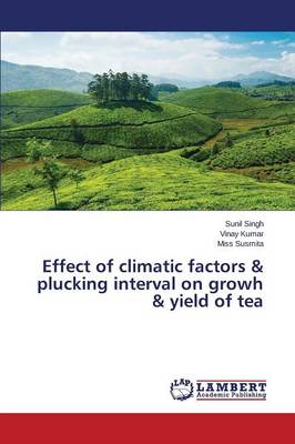 Book cover for Effect of climatic factors & plucking interval on growh & yield of tea