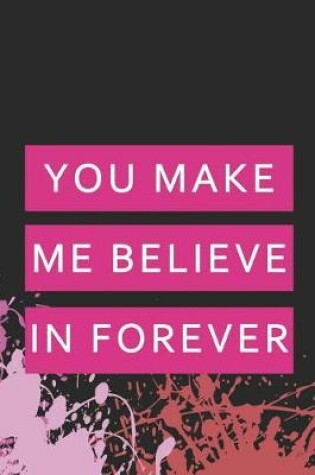 Cover of You Make Me Believe In Forever