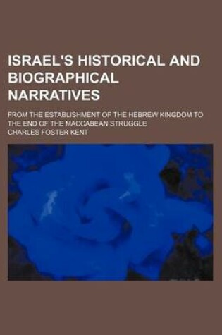 Cover of Israel's Historical and Biographical Narratives; From the Establishment of the Hebrew Kingdom to the End of the Maccabean Struggle