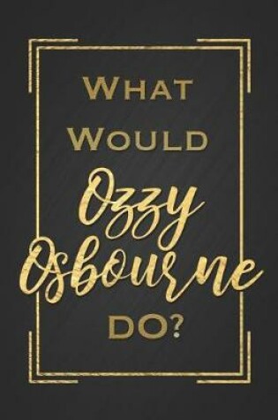 Cover of What Would Ozzy Osbourne Do?