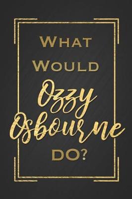 Book cover for What Would Ozzy Osbourne Do?