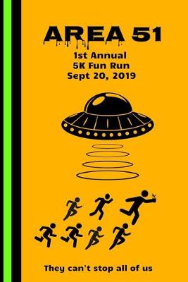 Book cover for Area 51 1st Annual 5K Fun Run Sept 20, 2019 They Can't Stop All of Us