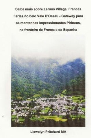 Cover of Saiba Mais Sobre Laruns Village, Frances Ferias No Belo Vale d'Ossau - Gateway Para as Montanhas Impressionantes Pirineus, Na Fronteira Da Franca E Da Espanha