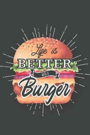 Cover of Life Is Better With A Burger