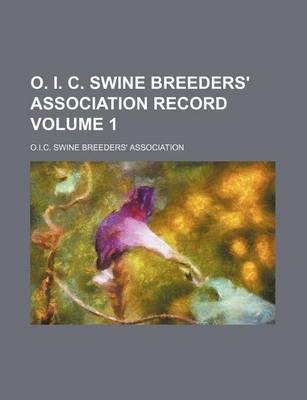 Book cover for O. I. C. Swine Breeders' Association Record Volume 1