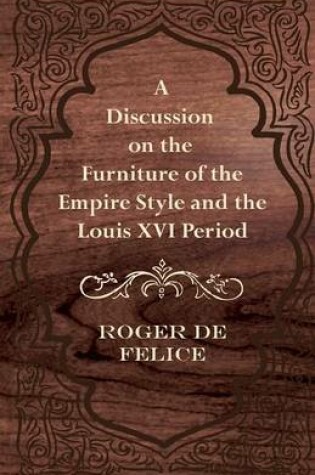 Cover of A Discussion on the Furniture of the Empire Style and the Louis XVI Period