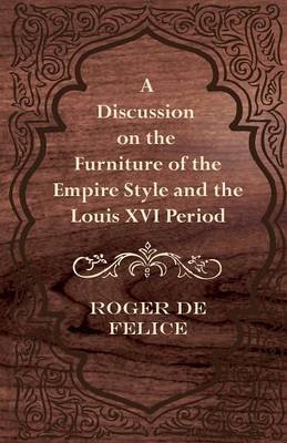 Book cover for A Discussion on the Furniture of the Empire Style and the Louis XVI Period