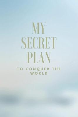 Book cover for My Secret Plan To Conquer The World