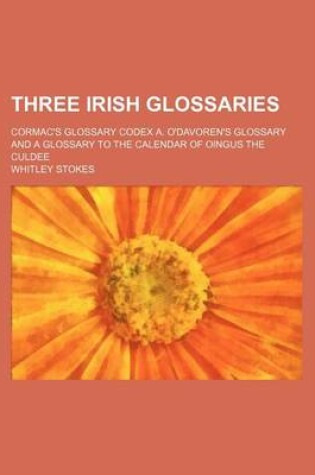 Cover of Three Irish Glossaries; Cormac's Glossary Codex A. O'Davoren's Glossary and a Glossary to the Calendar of Oingus the Culdee