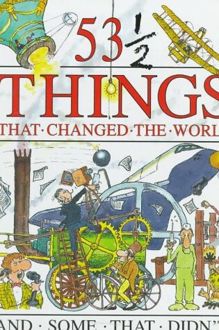 Cover of 53 1/2 Things That Changed the World and Some That Didn't