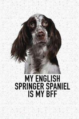 Cover of My English Springer Spaniel Is My Bff