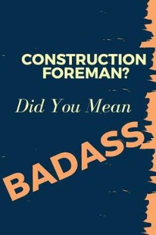 Cover of Construction Foreman? Did You Mean Badass