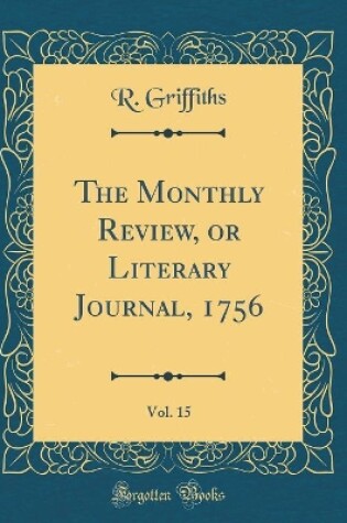 Cover of The Monthly Review, or Literary Journal, 1756, Vol. 15 (Classic Reprint)